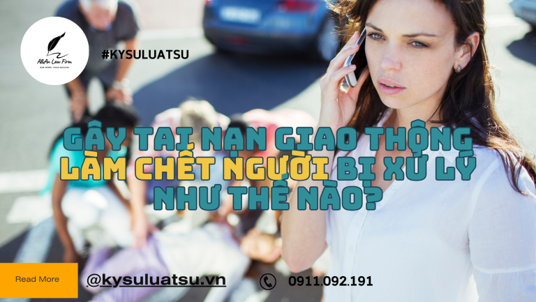 Gây tai nạn giao thông làm chết người bị xử lý như thế nào?