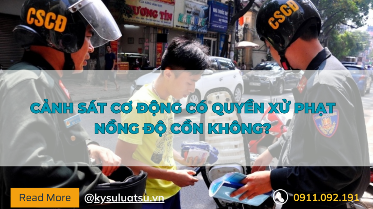 Cảnh sát cơ động có quyền xử phạt nồng độ cồn không?